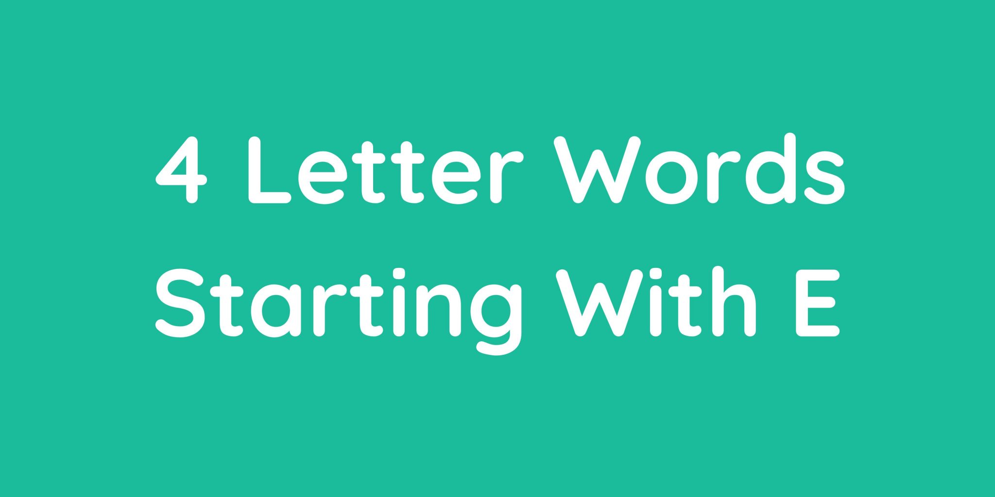 The English 4 Letter Words Starting With E